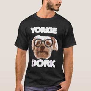 Yorkie Dork Yorkshire Terrier Lover  Puppy Dog Ner T-Shirt