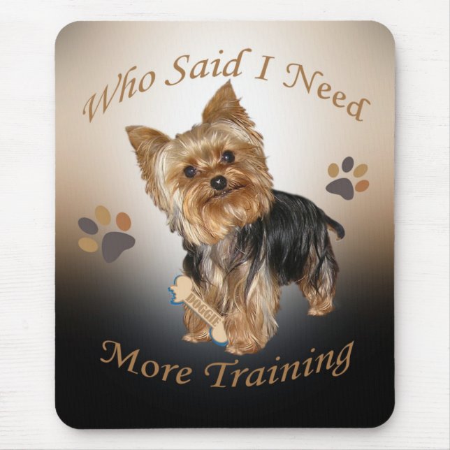Yorkie Who Said I Need More Training Mouse Mat (Front)