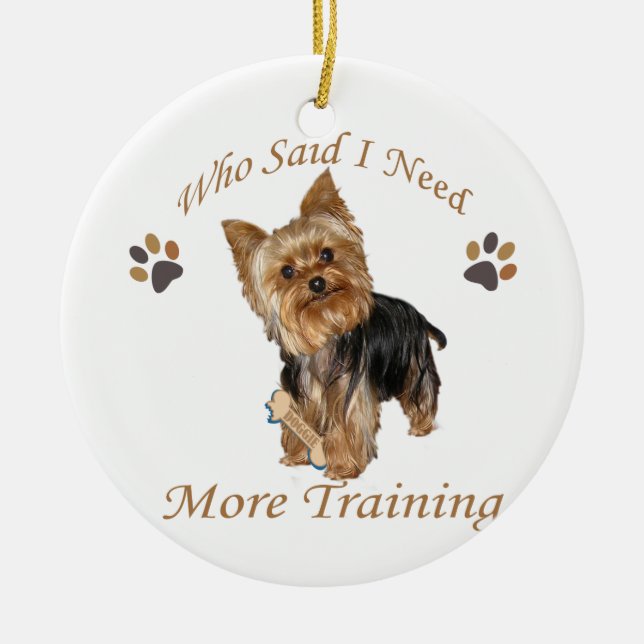 Yorkie Who Said I Need Training Ornament (Front)