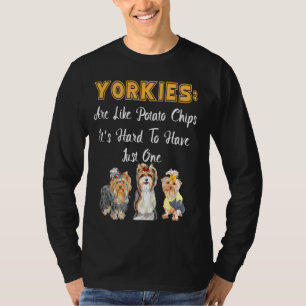 Yorkies Are Like Potato Chips Yorkshire Terrier T-Shirt
