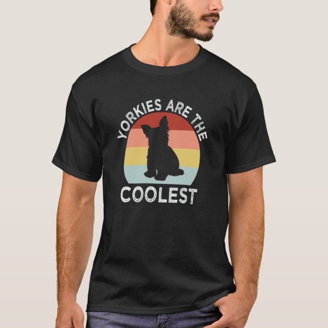 Yorkies Are the Coolest Yorkshire Terrier Humor  1 T-Shirt (Front)