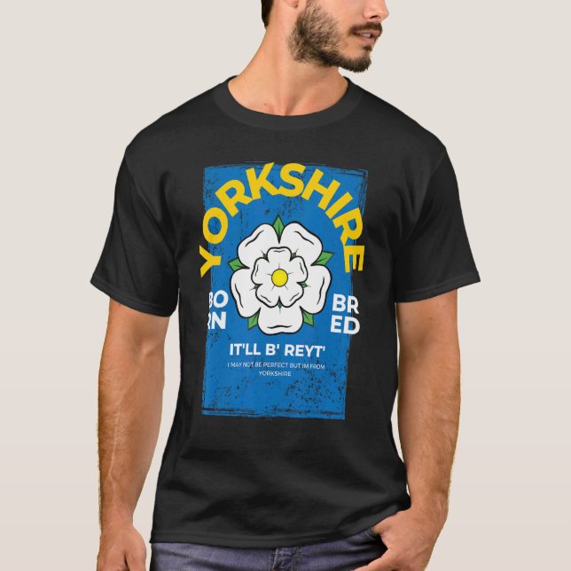 Yorkshire England Born & Bred Idea & UK Northern Y T-Shirt (Front)