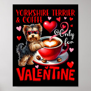 Yorkshire Terrier And Coffee Only For Valentine Jo Poster
