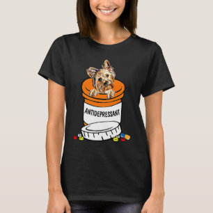 Yorkshire Terrier Antidepressant , Anti Depressant T-Shirt
