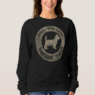 Yorkshire Terrier Faithful Brave Loving Vintage Do Sweatshirt