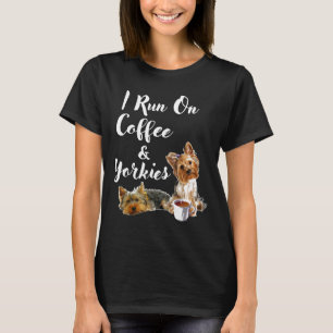 Yorkshire Terrier Funny Yorkie I Run On Coffee Am T-Shirt