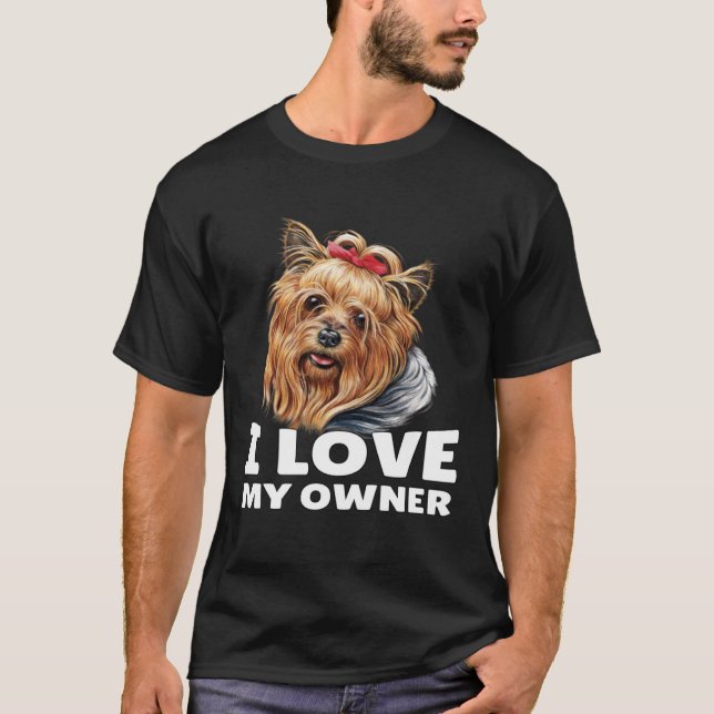 Yorkshire Terrier Owner I Love My Owner Yorkshire  T-Shirt (Front)