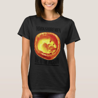 Yorkshiremen Rise To The Occasion T-Shirt