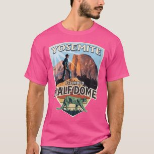 Yosemite I Climbed Half Dome With Hiker And Mounta T-Shirt