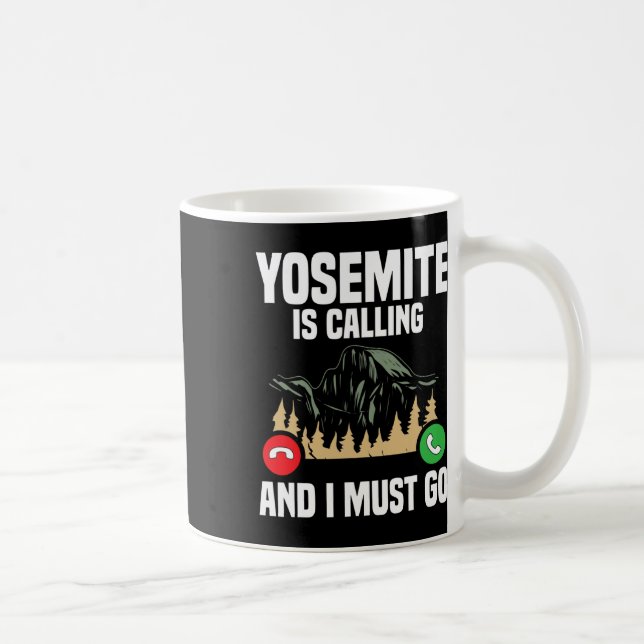 Yosemite Is Calling I Must Go Vacation National Pa Coffee Mug (Right)