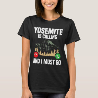 Yosemite Is Calling I Must Go Vacation National Pa T-Shirt