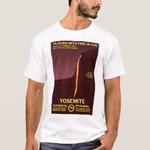 Yosemite National Park - Playing With Fire is Fun! T-Shirt