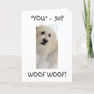 YOU 50? WOOF WOOF I DID NOT KNOW BIRTHDAY CARD