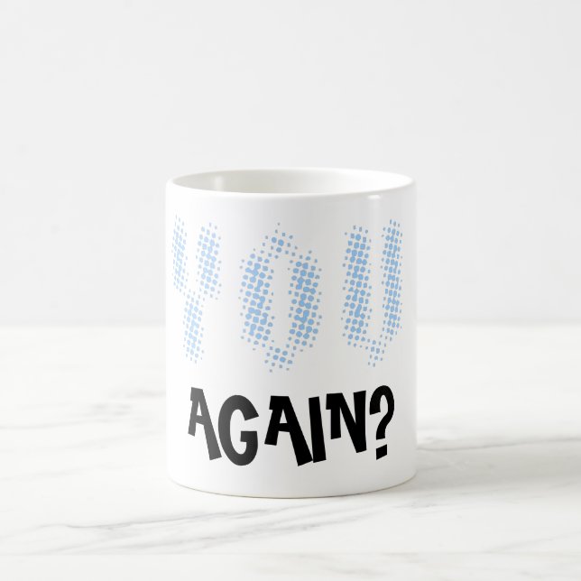 You again? coffee mug (Center)