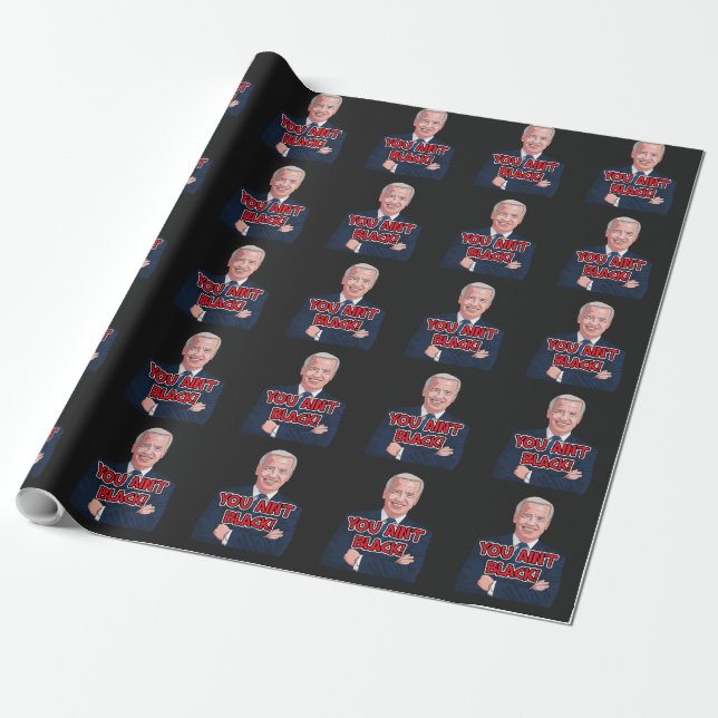 You ain't black funny joe biden wrapping paper (Unrolled)