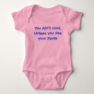 You Ain't cool unless you pee your pants Baby Bodysuit