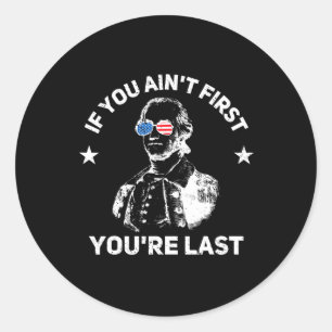 You Ain't First Youre Last  Classic Round Sticker