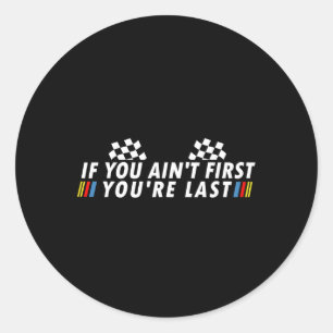 You Ain't First Youre Last Funny Drag Racing Fathe Classic Round Sticker