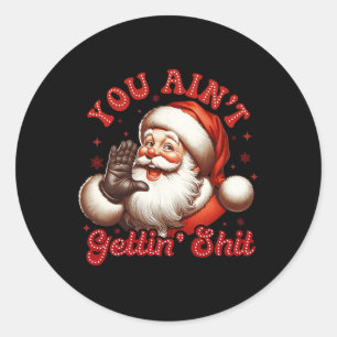 You Ain't Gettin' Funny Santa Christmas Xmas Pajam Classic Round Sticker