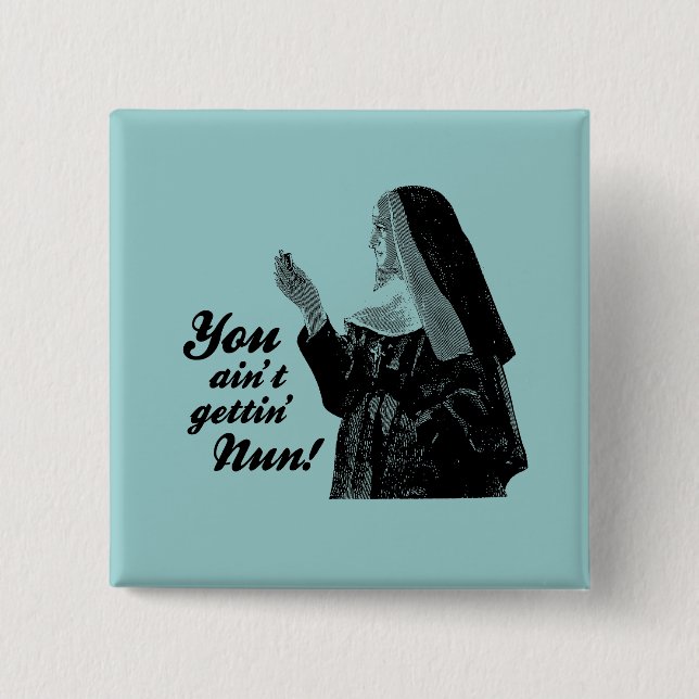 You ain't gettin' Nun 15 Cm Square Badge (Front)