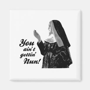 You ain't gettin' Nun Magnet