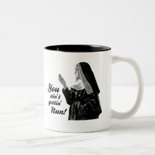 You ain't gettin' Nun Two-Tone Coffee Mug