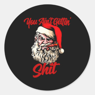 You Ain't Getting Santa Cool Baked Weed Joint Xmas Classic Round Sticker