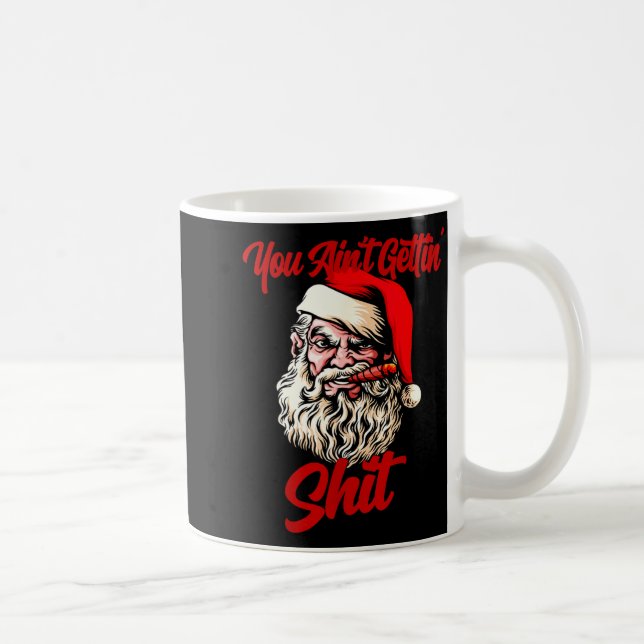 You Ain't Getting Santa Cool Baked Weed Joint Xmas Coffee Mug (Right)