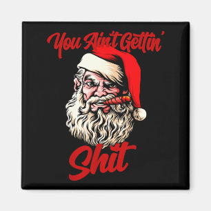 You Ain't Getting Santa Cool Baked Weed Joint Xmas Magnet