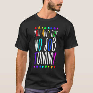 You Ain't Got No Job Tommy African 90s Tee
