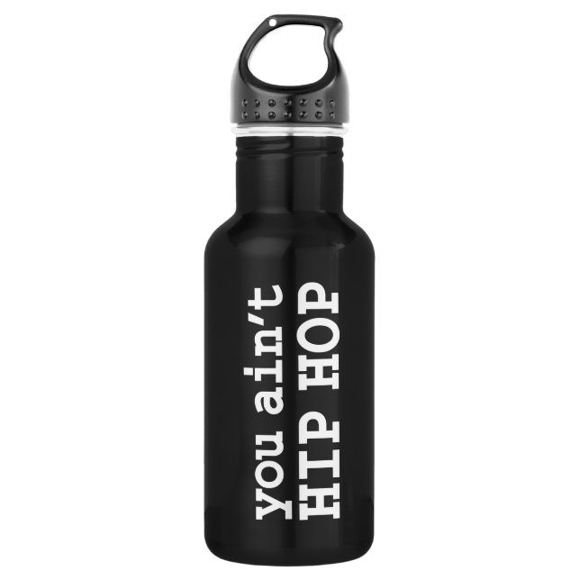 you ain't HIP HOP 532 Ml Water Bottle (Front)