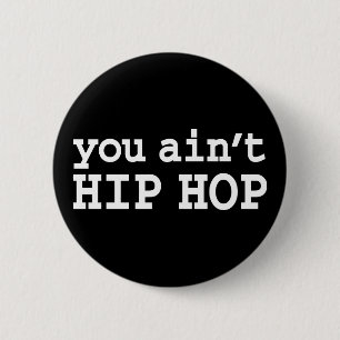 you ain't HIP HOP 6 Cm Round Badge