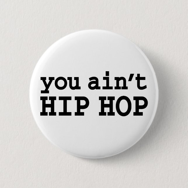 you ain't HIP HOP 6 Cm Round Badge (Front)