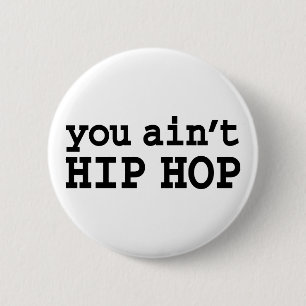 you ain't HIP HOP 6 Cm Round Badge