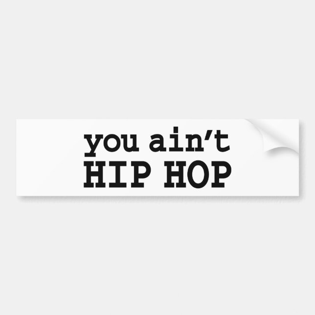 you ain't HIP HOP Bumper Sticker (Front)