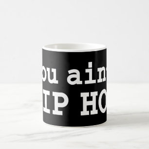 you ain't HIP HOP Magic Mug