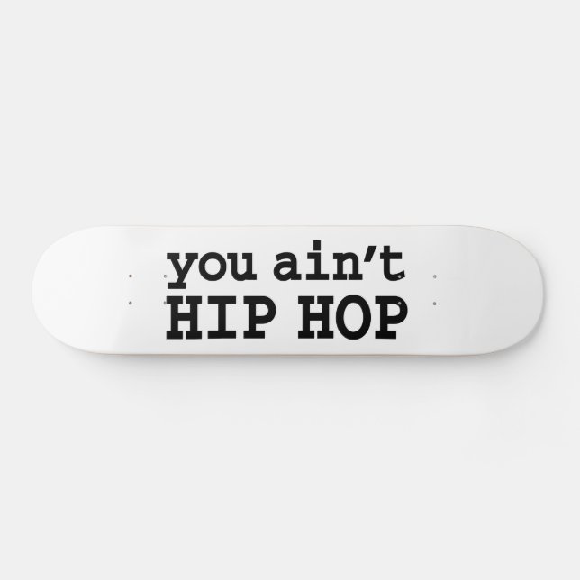 you ain't HIP HOP Skateboard (Horz)