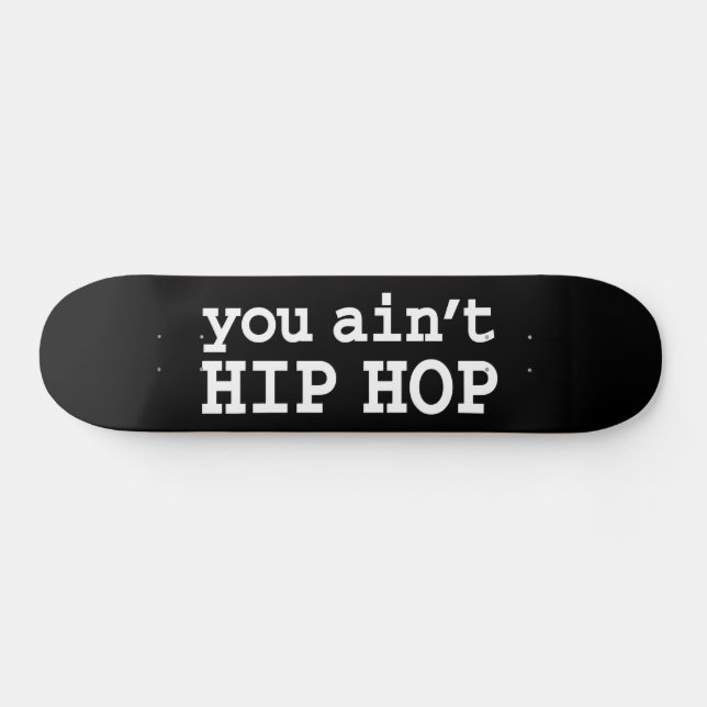 you ain't HIP HOP Skateboard (Horz)