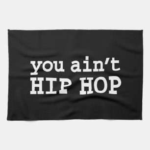 you ain't HIP HOP Tea Towel