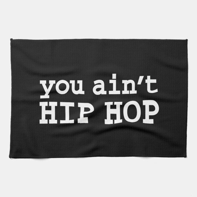you ain't HIP HOP Tea Towel (Horizontal)