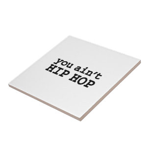 you ain't HIP HOP Tile