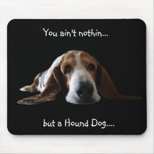 You ain't nothin but a hound dog mouse mat