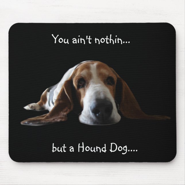 You ain't nothin but a hound dog mouse mat (Front)