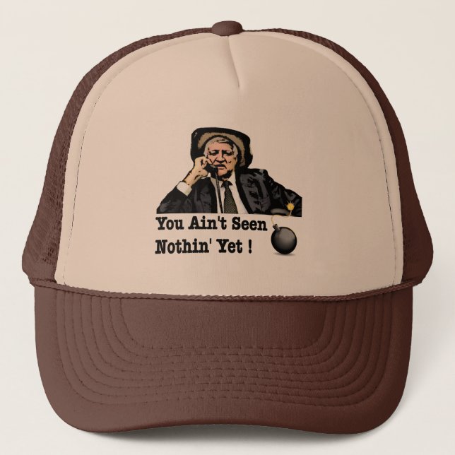 You Ain't Seen Nothin Yet - Bob Katter Trucker Hat (Front)