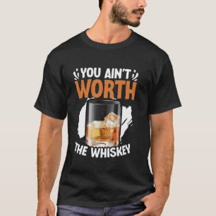 You Ain't Worth The Whiskey Western Music Country T-Shirt