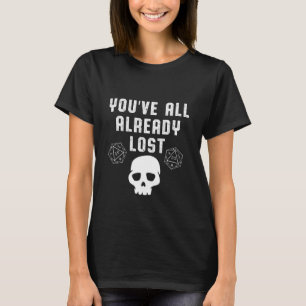 You All Already Lost Board Games Skull Skeleton Di T-Shirt