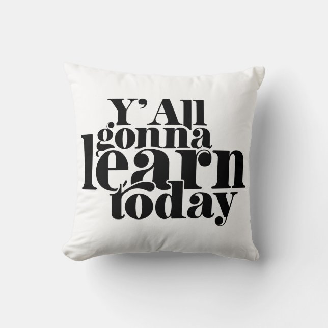 You All Gonna Learn Today Cushion (Front)