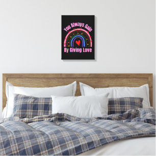 You Always Gain By Giving Love Canvas Print