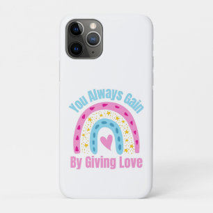 You Always Gain By Giving Love iPhone 11 Pro Case