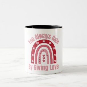 You Always Gain By Giving Love Two-Tone Coffee Mug